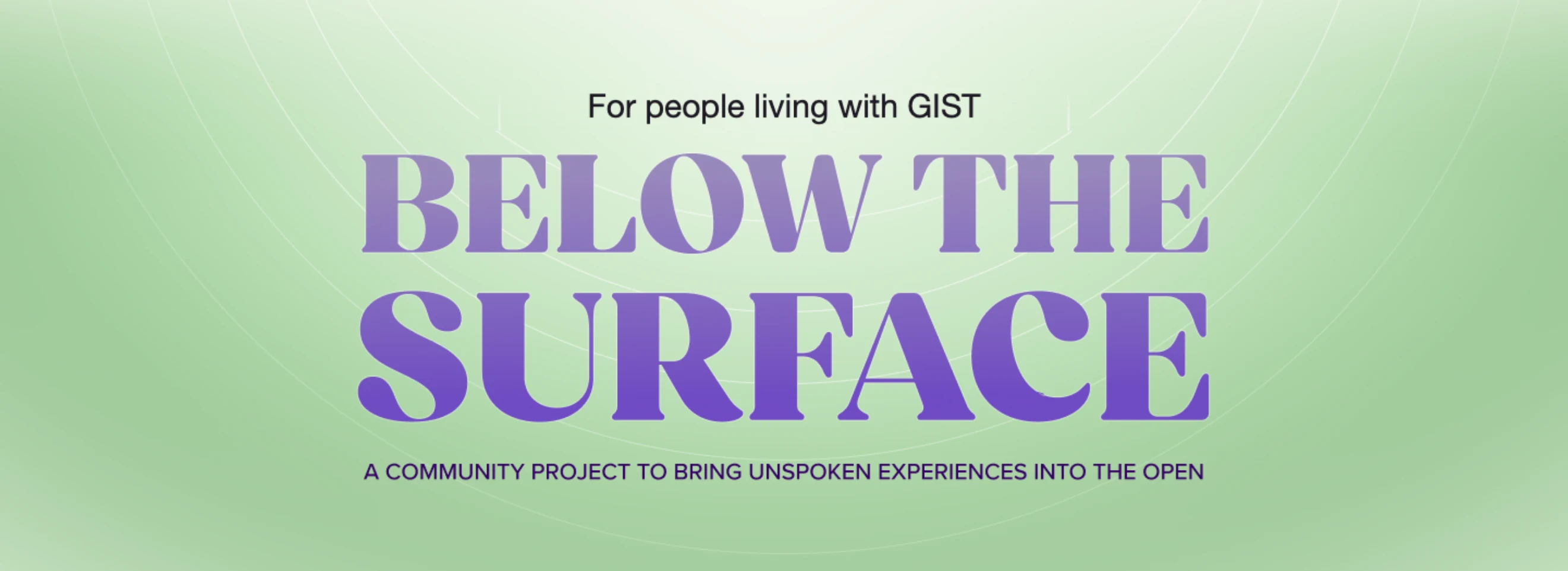 Below the Surface — for people living with GIST. A community project to bring unspoken experiences into the open.